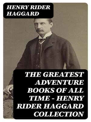 cover image of The Greatest Adventure Books of All Time--Henry Rider Haggard Collection